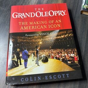 The Grand Ole Opry The Making of an American Icon Colin Escott Vince Gill Book